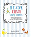 Let's Cook French, A Family Cookbook