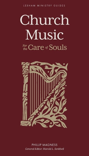 Church Music: For the Care of Souls (Lexham Ministry Guides