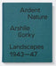 Ardent Nature: Arshile Gorky Landscapes, 1943–1947