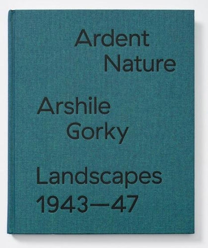 Ardent Nature: Arshile Gorky Landscapes, 1943–1947