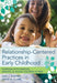 Relationship-Centered Practices in Early Childhood