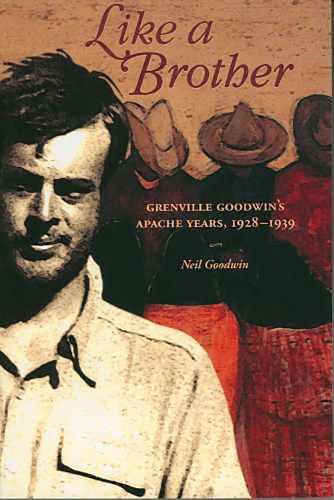 Like a Brother: Grenville Goodwin's Apache Years, 1928-1939 (Southwest Center