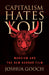 Capitalism Hates You