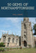 50 Gems of Northamptonshire