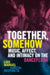 Together, Somehow