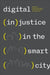Digital (in)justice in the Smart City