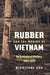 Rubber and the Making of Vietnam