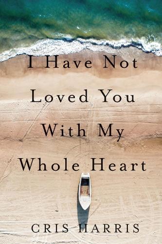 I Have not Loved You with My Whole Heart