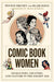 Comic Book Women: Characters, Creators, and Culture in the Golden Age (World Comics and Graphic Nonfiction Series