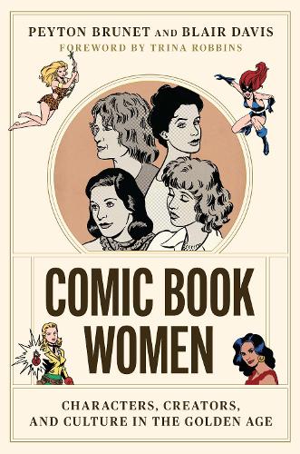 Comic Book Women: Characters, Creators, and Culture in the Golden Age (World Comics and Graphic Nonfiction Series