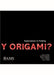 Y Origami?