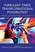 Turbulent Times, Transformational Possibilities?