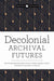 Decolonial Archival Futures