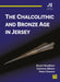 The Chalcolithic and Bronze Age in Jersey