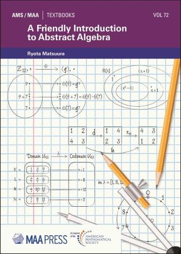 A Friendly Introduction to Abstract Algebra (AMS/MAA Textbooks