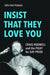 Insist That They Love You