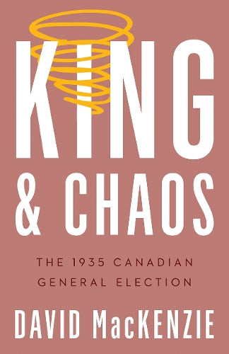 King and Chaos: The 1935 Canadian General Election (Turning Point Elections
