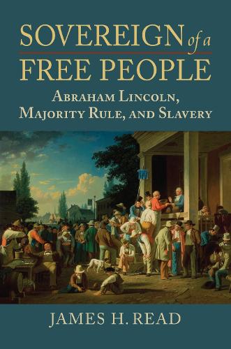 Sovereign of a Free People: Lincoln, Slavery, and Majority Rule (American Political Thought