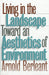 Living in the Landscape: Toward an Aesthetics of Environment (Theories of Contemporary Culture; 18