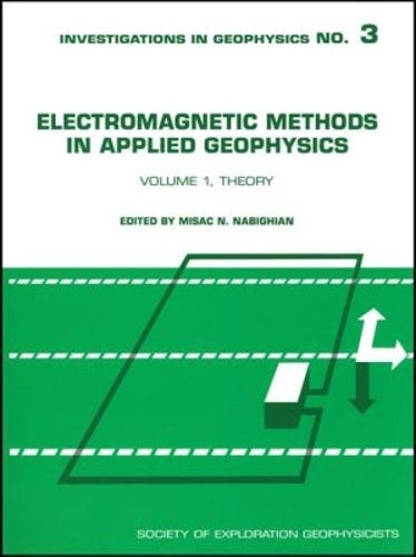 Electromagnetic Methods in Applied Geophysics, Volume 1: Theory (Investigations in Geophysics