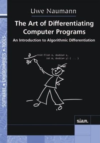 The Art of Differentiating Computer Programs (Software, Environments and Tools, Series Number 24