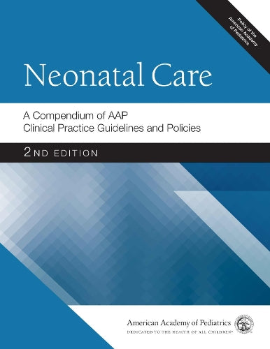 Neonatal Care: A Compendium of AAP Clinical Practice Guidelines and Policies (AAP Policy