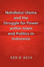 Nahdlatul Ulama and the Struggle for Power Within Islam and Politics in Indonesia