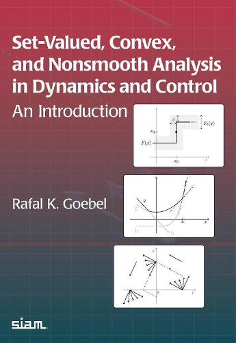 Set-Valued, Convex, and Nonsmooth Analysis in Dynamics and Control: An Introduction: 197 (Other Titles in Applied Mathematics