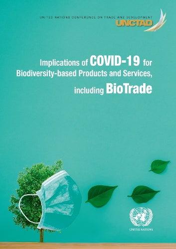 Implications of COVID-19 for biodiversity-based products and services, Including biotrade