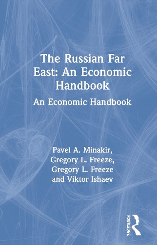 The Russian Far East: An Economic Handbook