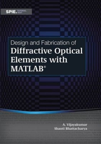 Design and Fabrication of Diffractive Optical Elements with MATLAB (Tutorial Texts