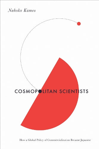 Cosmopolitan Scientists: How a Global Policy of Commercialization Became Japanese (Culture and Economic Life