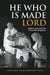 He Who Is Made Lord