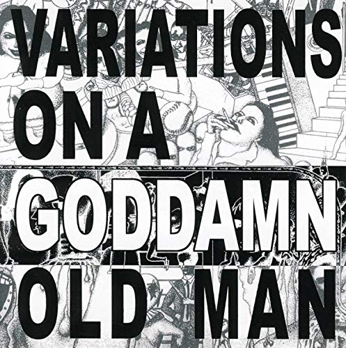 Variations On a Goddamn Old Man