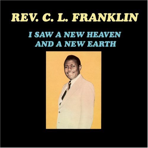 Rev. C. L. Franklin-I Saw A New Heaven & A New Ear