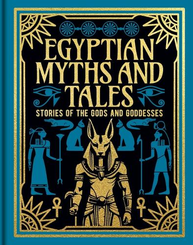Egyptian Myths and Tales: Stories of the Gods and Goddesses (Arcturus Gilded Classics