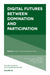 Digital Futures between Domination and Participation