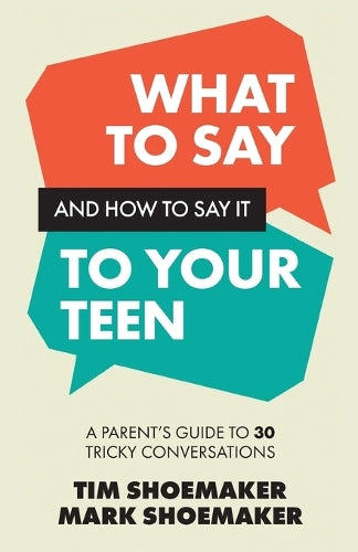 What to Say and How to Say It to Your Teen