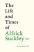 The Life and Times of Alfrick Suckley