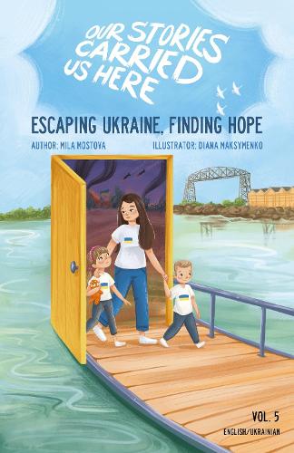 Escaping Ukraine, Finding Hope (Our Stories Carried Us Here