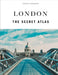 London - The Secret Atlas
