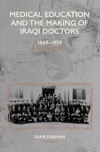 Medical Education and the Making of Iraqi Doctors, 1869-1959
