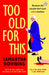 Too Old For This