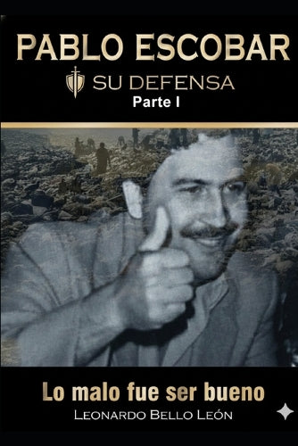 PABLO ESCOBAR. Su defensa. Parte I.