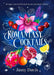 Romantasy Cocktails: 60 spicy and sweet drinks to set your heart aflame, for fans of Fourth Wing, When The Moon Hatched and A Court of Thorns and Roses