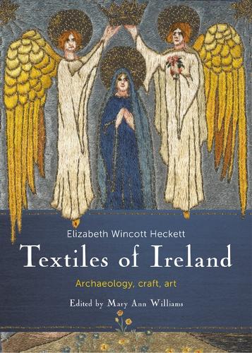 Craft Textiles in Ireland; Archaeology, History
