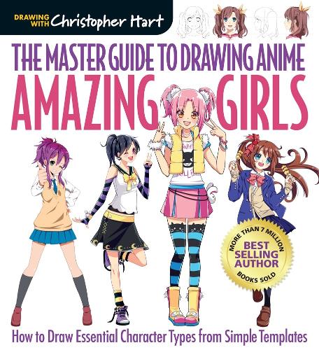 Master Guide to Drawing Anime, The: Amazing Girls