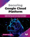 Securing Google Cloud Platform