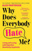 Why Does Everybody Hate Me?