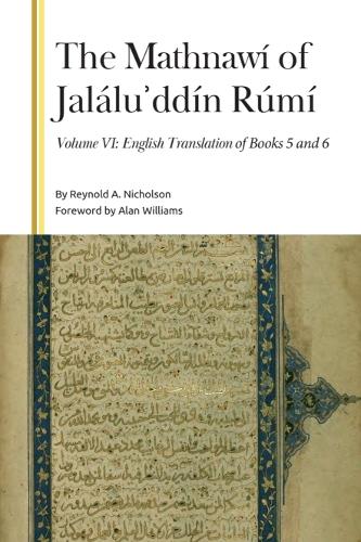 The Mathnawí of Jaláluʾddín Rúmí, Volume VI